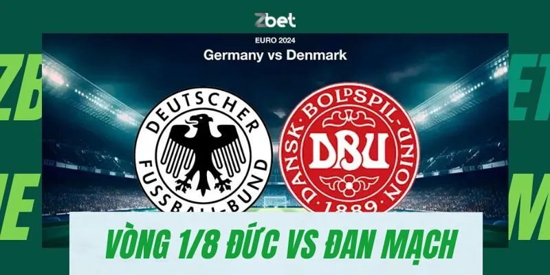 Nhận định soi kèo vòng 1/8 Đức vs Đan Mạch tại EURO 2024