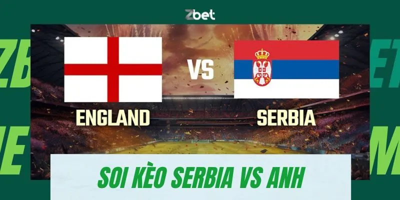 Soi kèo Serbia vs Anh 02h00 17/6/2024 – Bảng C EURO 2024